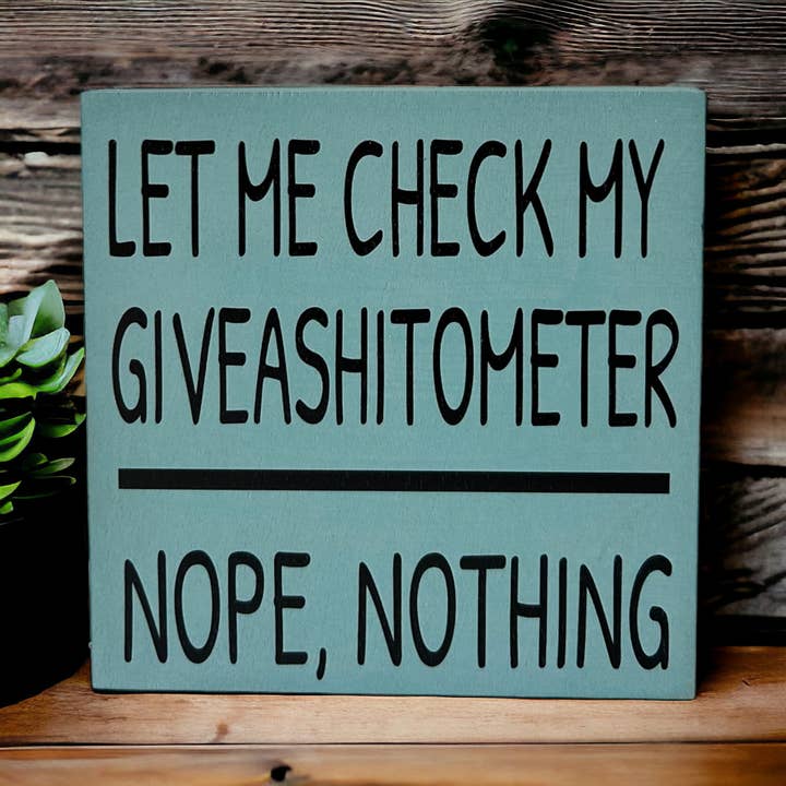 Inkwood Crafters - Wholesale Sign - Let Me Check My Giveashitometer - Rustic Wood Shelf Sitter9