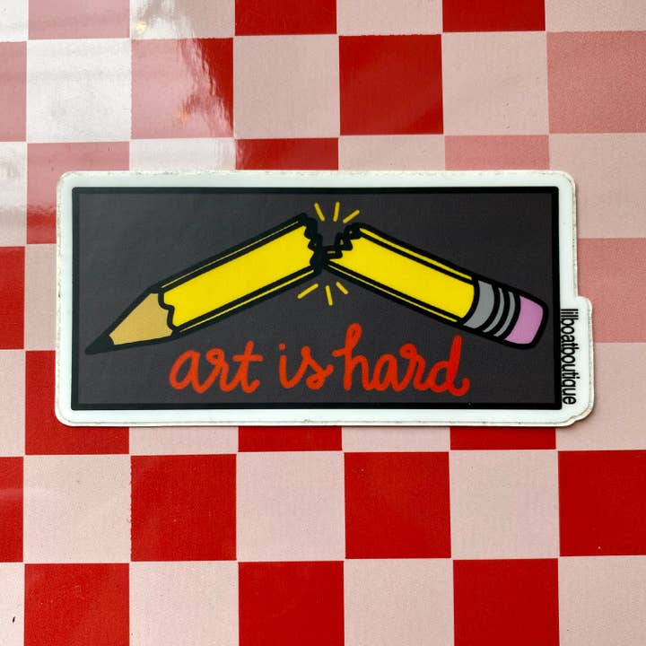 Art is Hard - 4" Vinyl Sticker for wholesale by Lil Boat Boutique