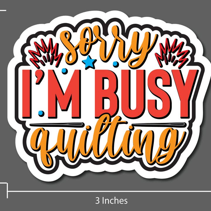 Sorry I'm Busy Quilting Sticker - Colorful Crafting Decal for wholesale by Sticky Quilts