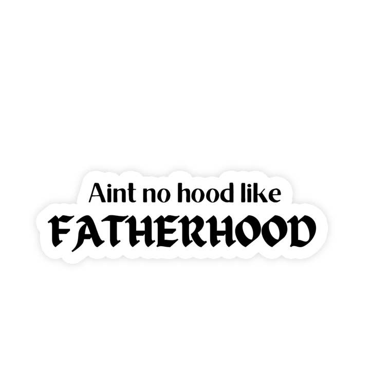 Ain't No Hood Like Fatherhood Sticker for wholesale by Sticker Bull