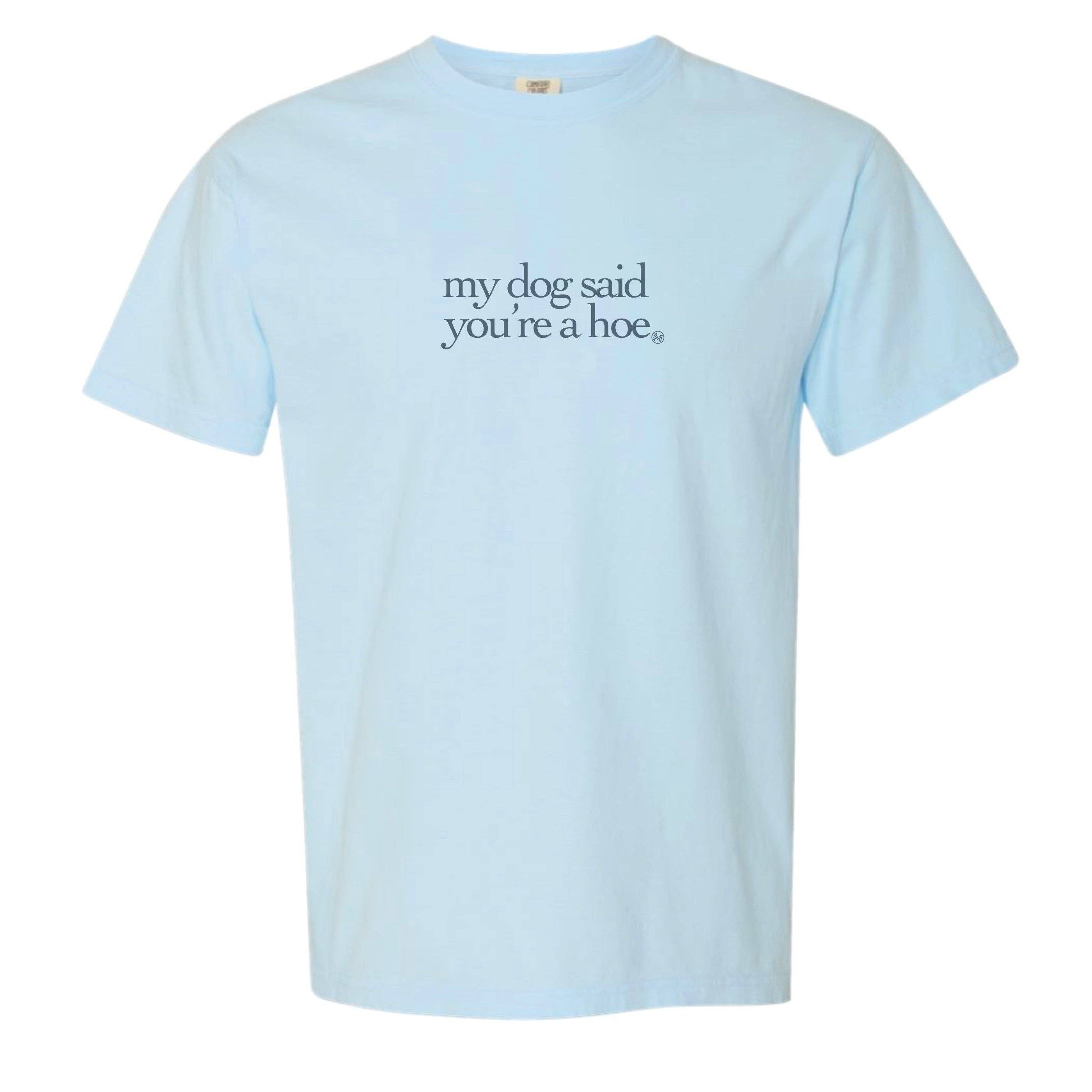 Chambray Comfort Colors My Dog Said You're a Hoe Funny T-Shirt for wholesale on Faire