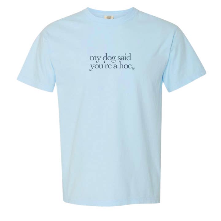 My Dog Said You're a Hoe Funny T-Shirt and other Purchase Wholesale discount code. Free Returns & Net 60 Terms on Faire trending on Faire.