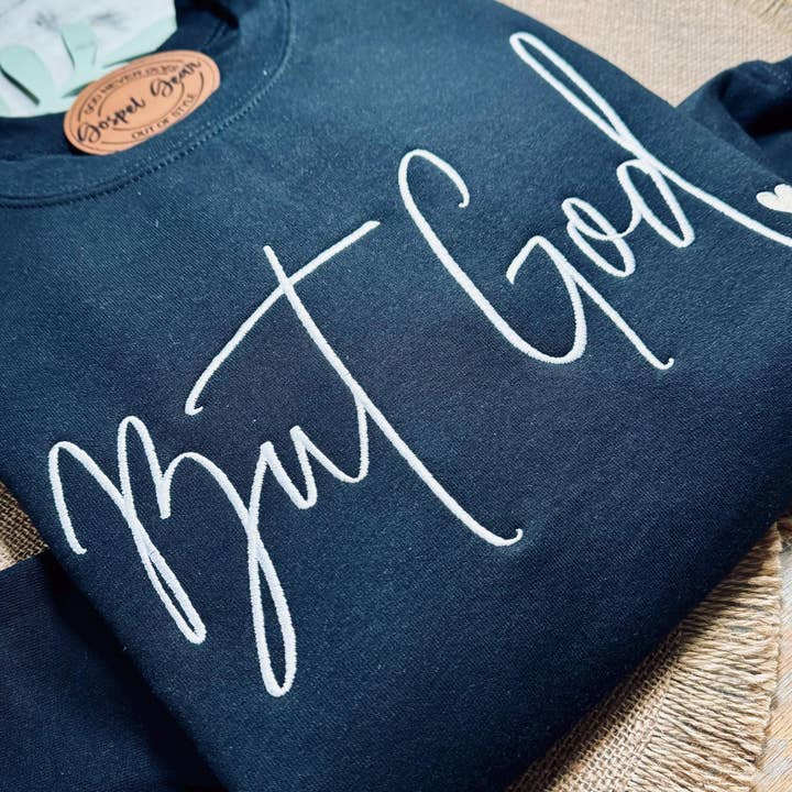 Gospel Gear Co - Wholesale Graphic Sweatshirt - Unisex - But God Embroidered Shirt