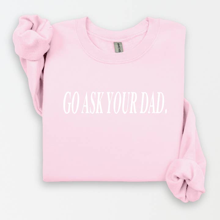Go Ask Your Dad Women's Sweatshirt and other Purchase Wholesale go ask your dad hat. Free Returns & Net 60 Terms on Faire trending on Faire.
