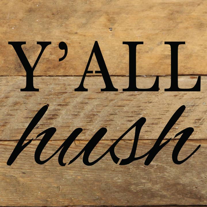 Y'all Hush // 6x6 Reclaimed Wood Wall Décor for wholesale by Second Nature by Hand