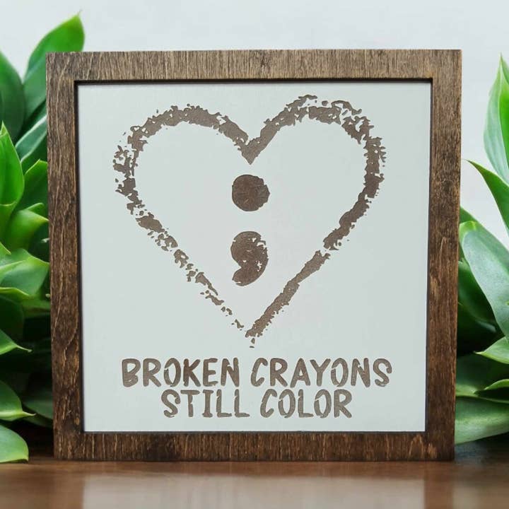Broken crayons still color, encouragement, mental health for wholesale by Crates Etc