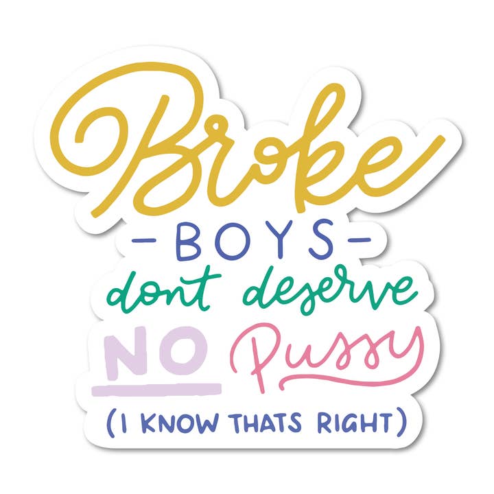 Broke Boys Don't Deserve No Pussy Vinyl Sticker for wholesale by Mouthy Broad