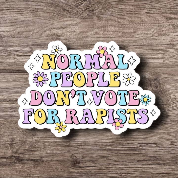 Norm People Don't Vote for Rapist - Vinyl Waterproof Sticker for wholesale by Jedi Woods LLC