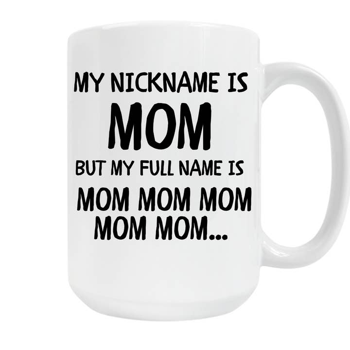 My nickname is Mom -15oz White Coffee Mug for wholesale by KraftyKathyDesignsCo