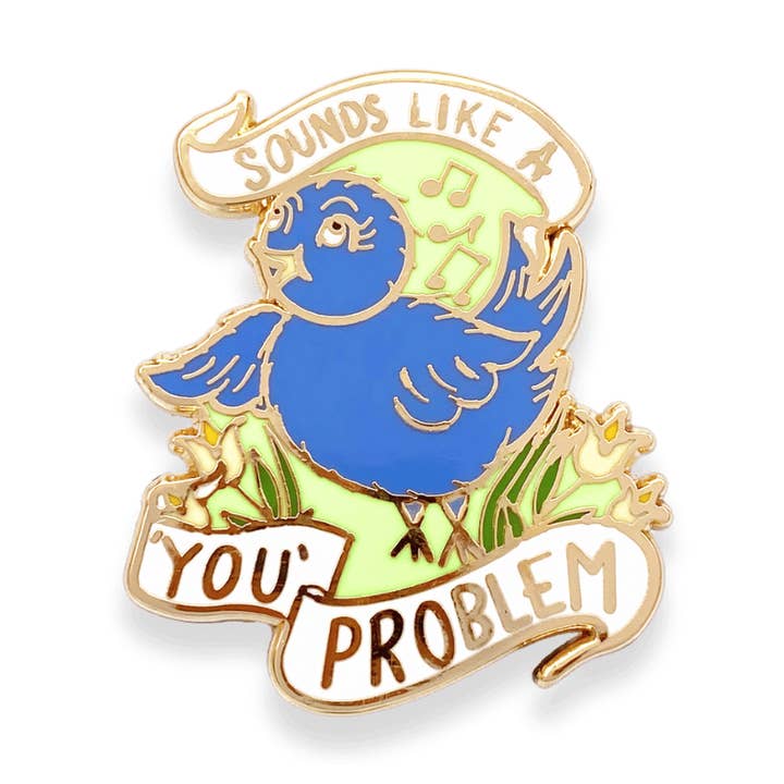 Jubly-Umph - Wholesale Lapel pin/button - Sounds Like A ‘You’ Problem Lapel Pin4
