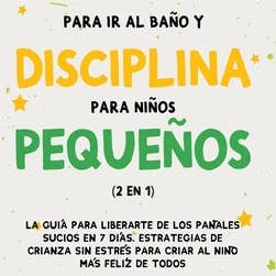 Books by splitShops - Wholesale Family & Relationships - Entrenamiento para ir al baño y disciplina para niños pequeños (2 en 1): La guía para Liberarte de los Pañales Sucios en 7 días. Estrategias de crianz - Hardcover