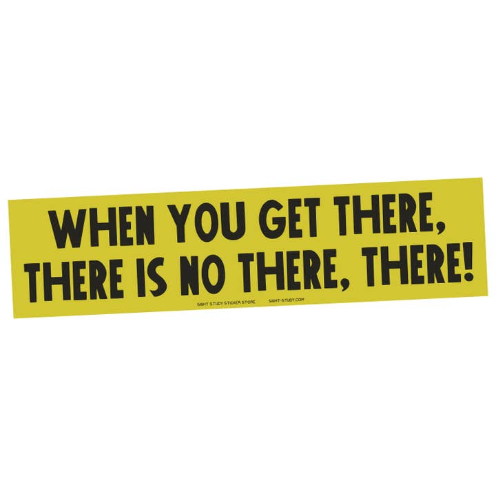"When You Get There There is No There" Bumper Sticker for wholesale by Sight Study Art & Design