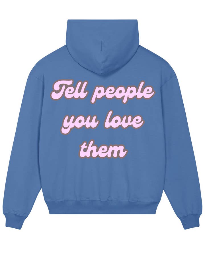 Chandail à capuchon unisexe biologique Tell People You Love Them pour la vente par Beyond Essence