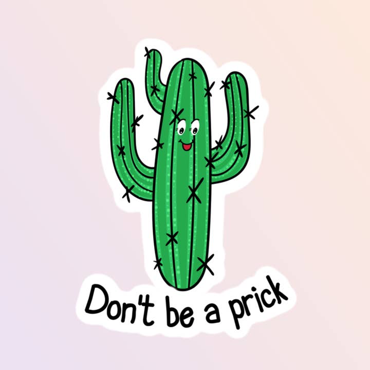 Don't Be A Prick Cactus Sticker, Funny Adult Humor Sticker for wholesale by Sorry Not Sorry Co