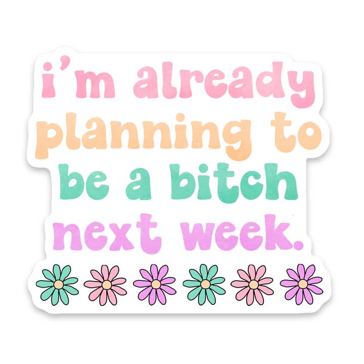 Bitch Next Week Sticker for wholesale by Scenic Route Design Co.