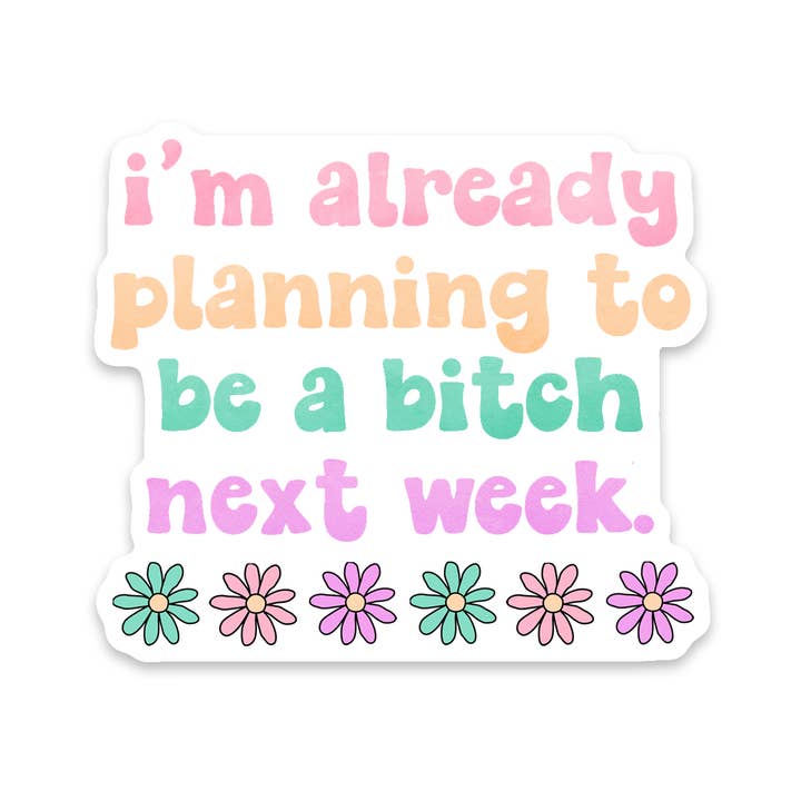 Bitch Next Week Sticker for wholesale by Scenic Route Design Co.
