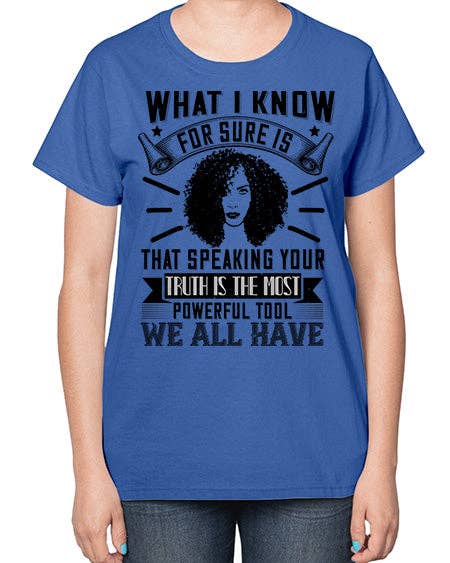 tshirt unlimited - Wholesale Screen Printed T-Shirt - Women's - What I know for sure is that speaking your truth is the most powerful tool we all have Style 13# - black afro-  Ladies T-Shirt3