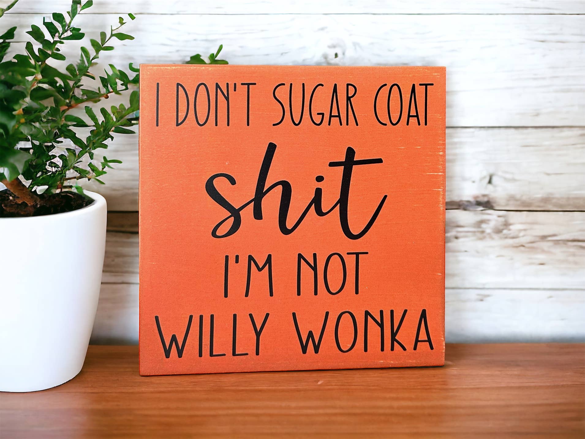 Inkwood Crafters - Wholesale Sign - I Don’t Sugar Coat Shit, I’m not Willy Wonka -Wood Sign4