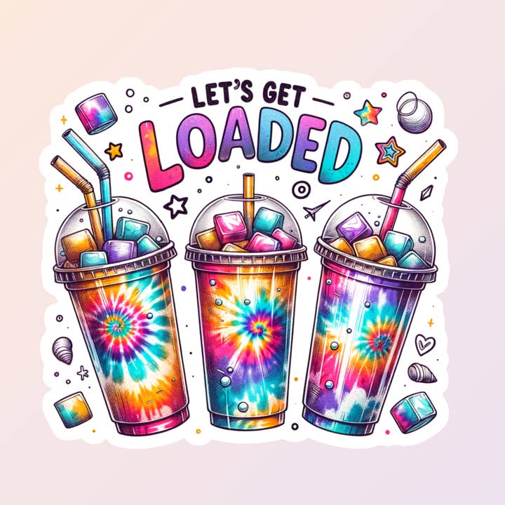 Loaded Tea Stickers, Let's Get Loaded, Funny Stickers for wholesale by Sorry Not Sorry Co