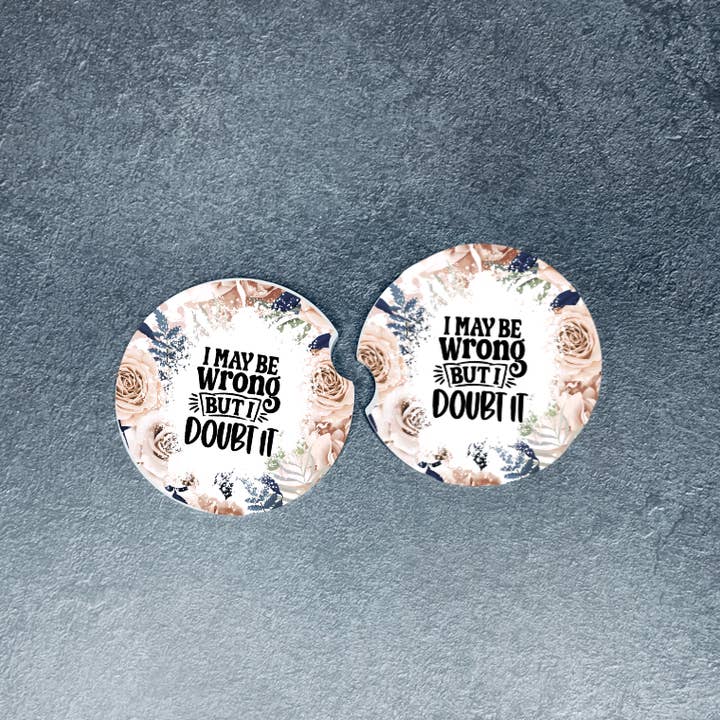 Posavasos para coche con texto en inglés «I may be wrong but I Doubt It», juego para venta al por mayor de K.A Designs