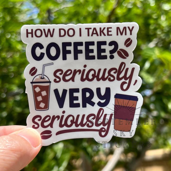 Comment prendre mon café ? Sérieusement | Autocollant imperméable | Hy pour la vente par September Sky Stickers