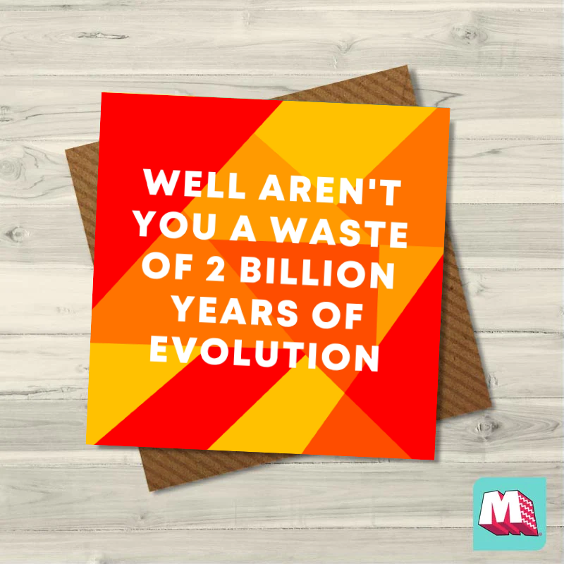 Maktus - Vente Carte de vœux classique - Eh bien, n'êtes-vous pas une perte de 2 milliards d'années d'évolution ?0