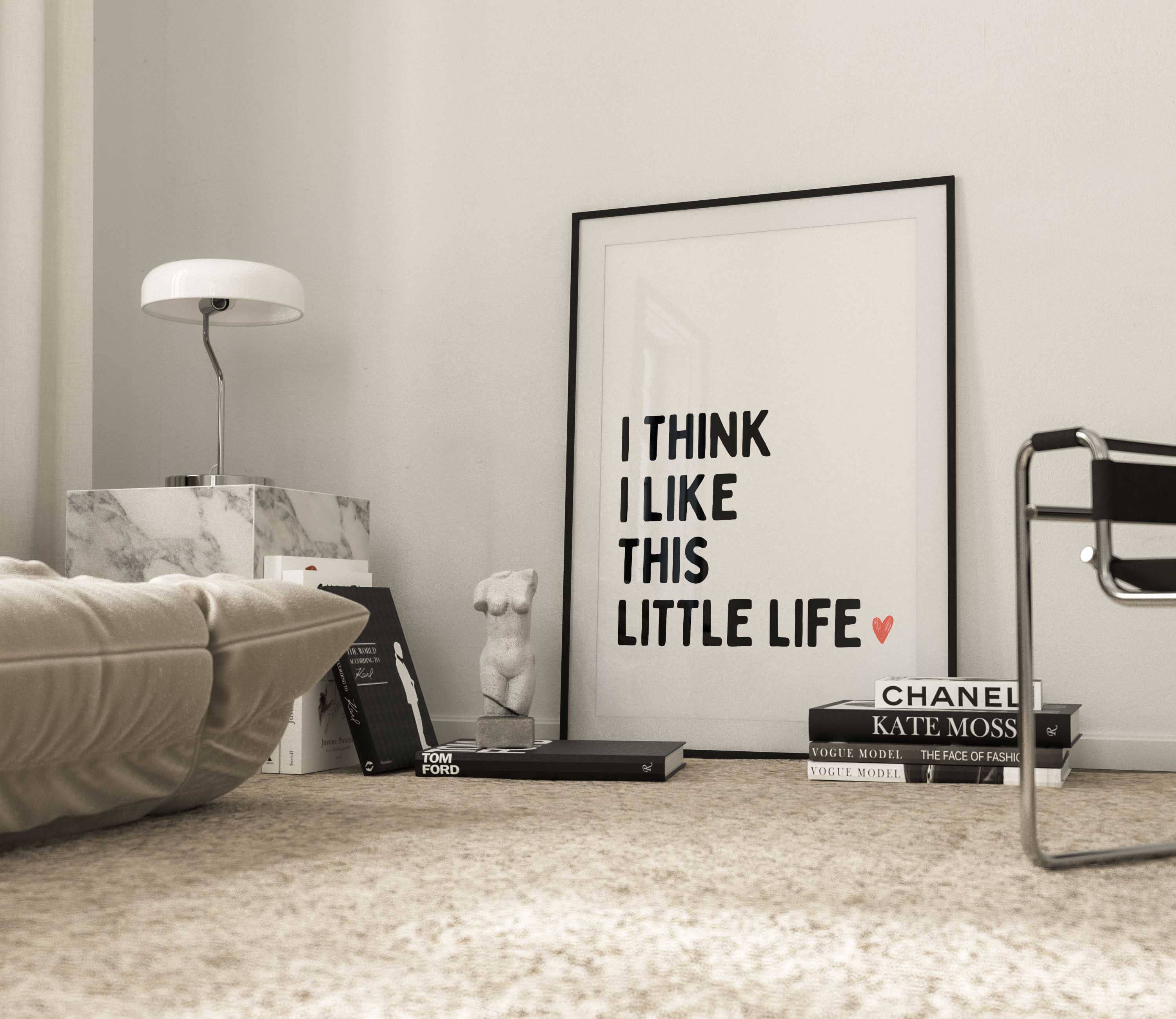 D'LUXE PRINTS - Wholesale Poster - I Think I Like This Little Life Print1