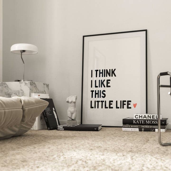 D'LUXE PRINTS - Wholesale Poster - I Think I Like This Little Life Print1