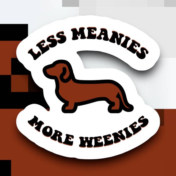 Less Meanies More Weenies Sticker for wholesale by Ace the Pitmatian Co