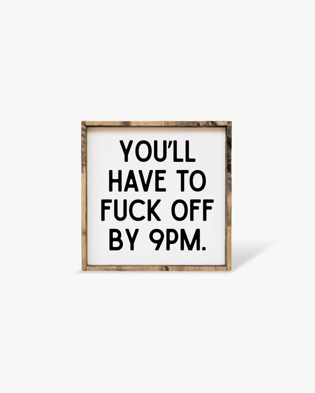 Williamraedesigns - Wholesale Art Print - You'll Have to Fuck Off by 9PM Framed Print - Funny Art0