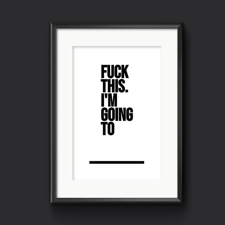 Fuck This. Ik ga naar___ - Afdrukken. Rude woondecoratie voor wholesale door The Smudge Box