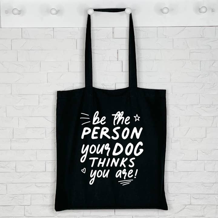 Be the Person Your Dog Thinks You Are Tote Bag for wholesale by Lovetree Design