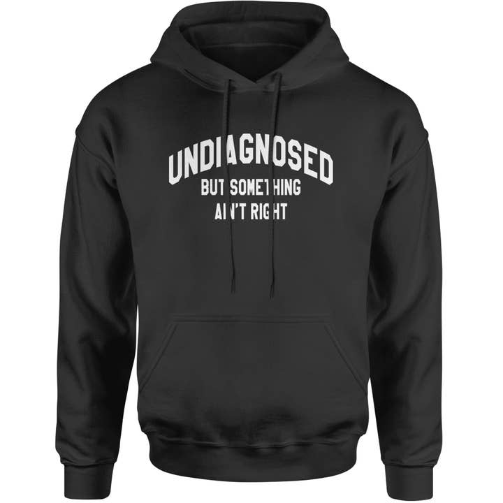 Undiagnosed But Something Ain't Right Adult Hoodie Sweatshirt for wholesale by Expression Tees
