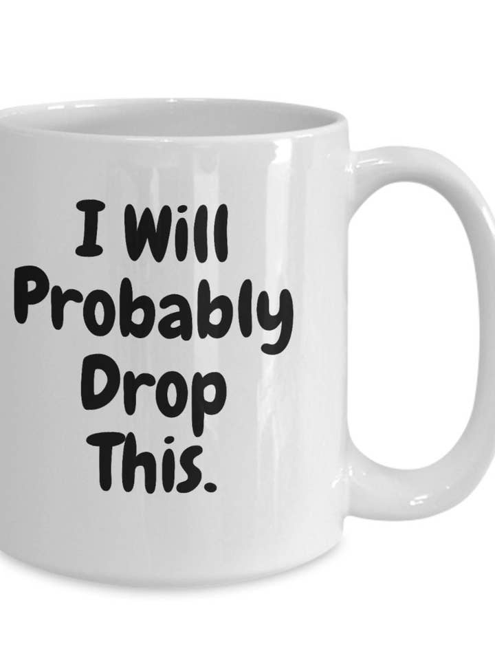 I Will Probably Drop This Mug, tasse à café amusante pour maladroits pour la vente par Happy Jan Designs