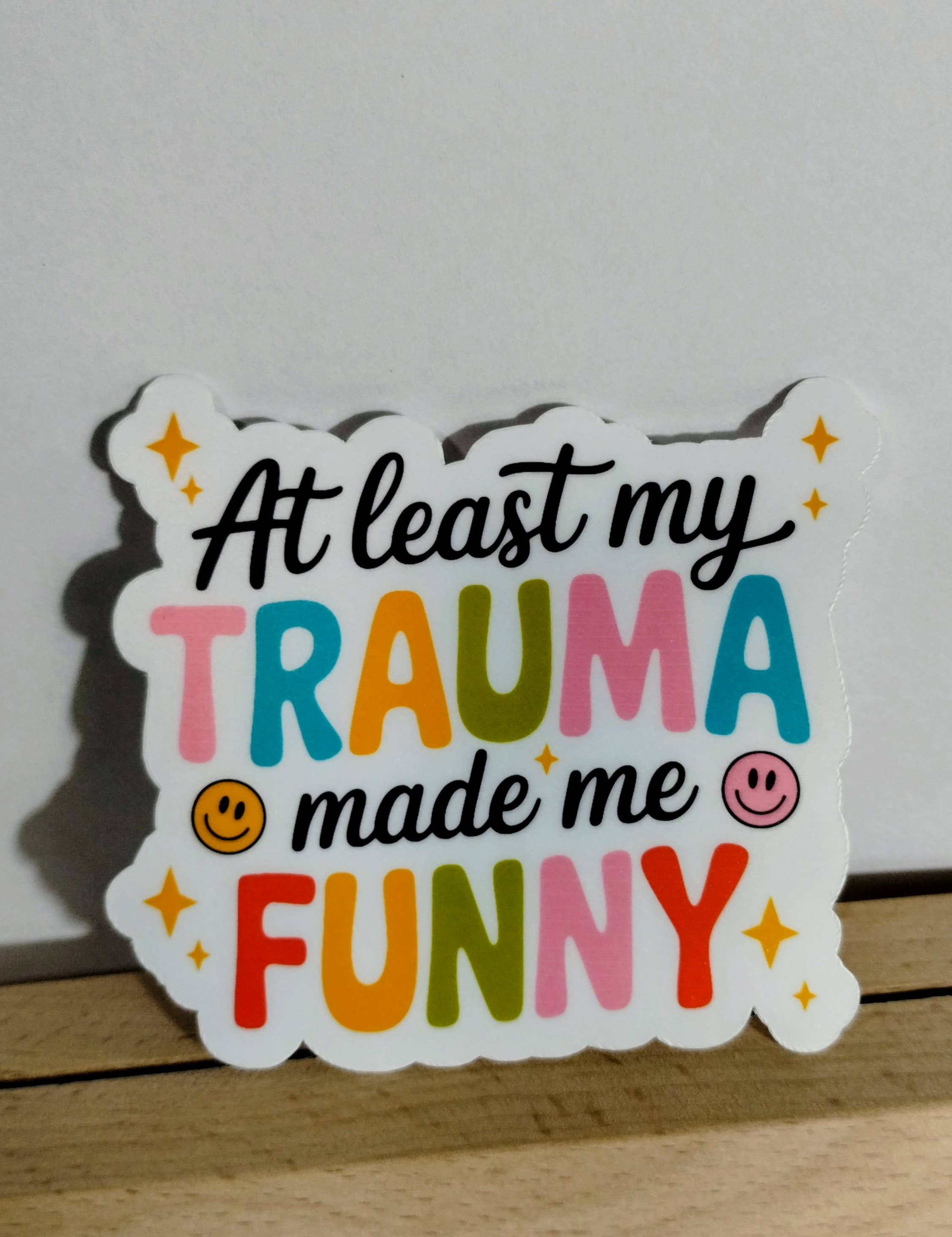 The Crafty Bookworm3 - Wholesale Sticker - At Least My Trauma Made Me Funny Sticker Mental Health Humor1
