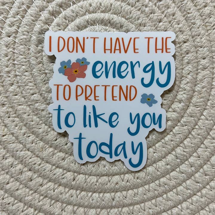 I don't have the energy to pretend to like you Vinyl Sticker for wholesale by AMA Printables