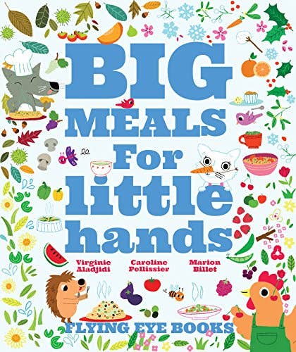 Boon Books – wholesale Cookbooks and food – Big Meals For Little Hands by Aladjidi, Pellissier, Billet0