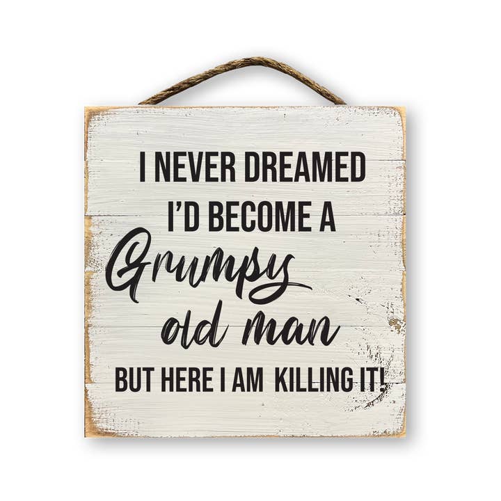 I Never Dreamed I'd Become A Grumpy Old Man... for wholesale by Jarmz Designs