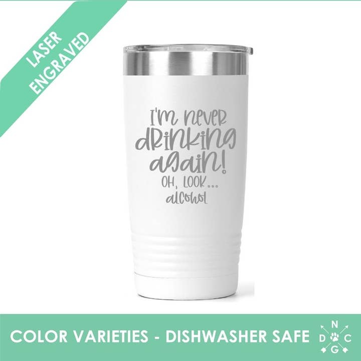 Ich trinke nie wieder! Oh, schau... Alkohol Tumbler - Lustig für den Großhandel von Northern Country Girl Designs, LLC