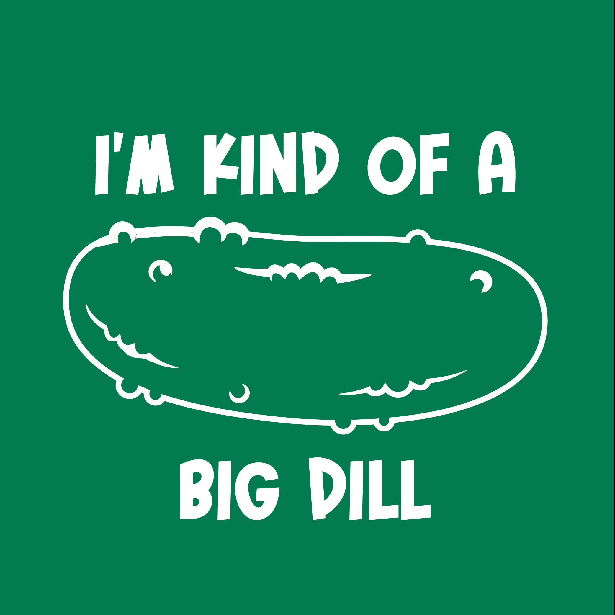 Feelin Good Tees - Wholesale Screen Printed T-Shirt - Unisex - I'm Kind Of A Big Dill22