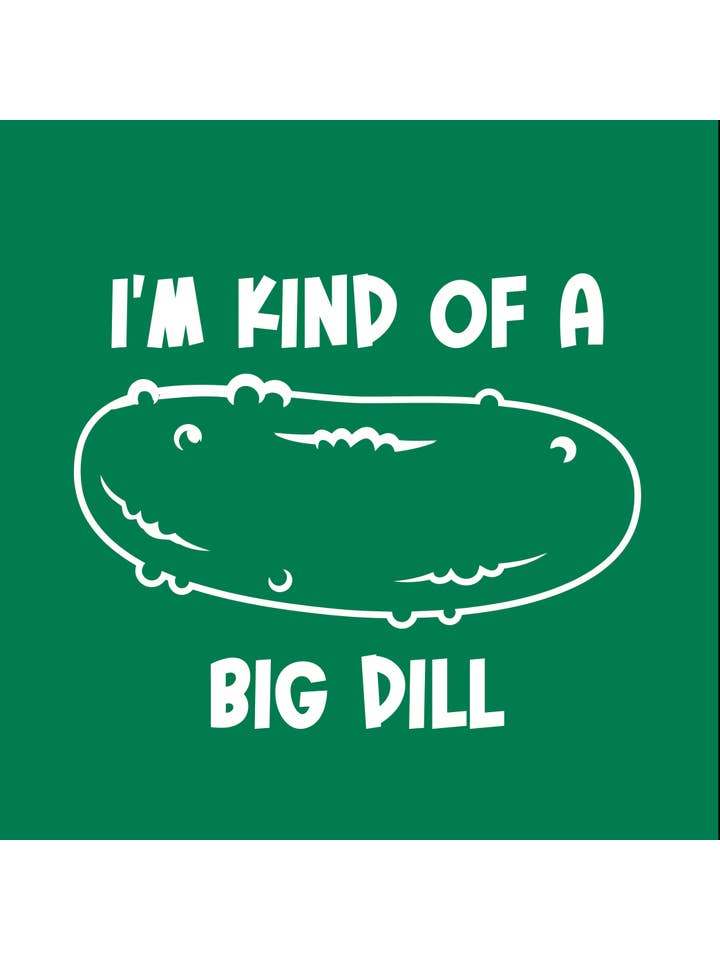Feelin Good Tees - Wholesale Screen Printed T-Shirt - Unisex - I'm Kind Of A Big Dill22