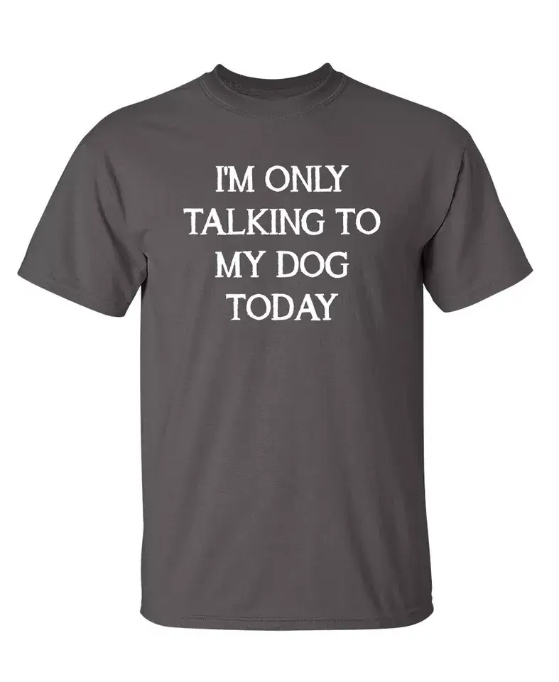 Feelin Good Tees - Wholesale Screen Printed T-Shirt - Unisex - I'm Only Talking To My Dog Today12