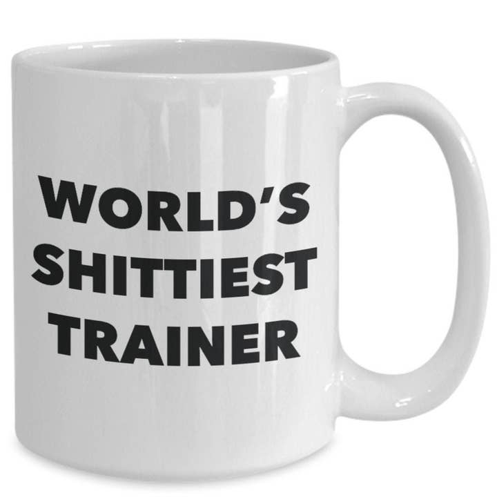 CustomHappy - Wholesale Coffee Mug - Trainer Coffee Mug - World's Shittiest Trainer3