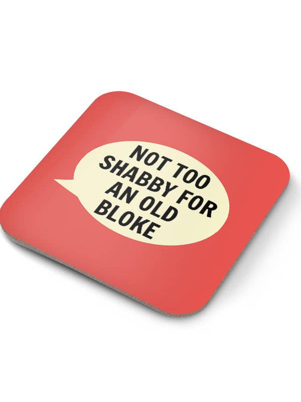 Not Too Shabby For an Old Bloke Coaster for wholesale by Dialectable