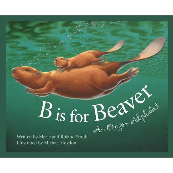 B is for Beaver: An Oregon Alphabet Picture Book for wholesale by Sleeping Bear Press