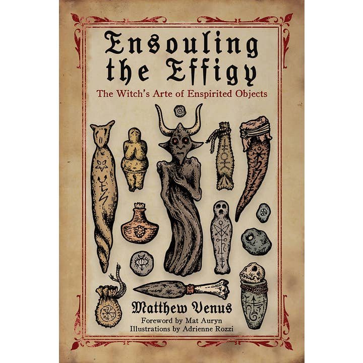 Red Wheel/Weiser LLC - Wholesale Body, Mind & Spirit - Ensouling the Effigy: The Witch’s Arte of Enspirited Objects