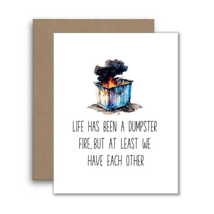 Funny Card – Life’s a Dumpster Fire, But We’ve Got Us 🗑️ for wholesale by North Star Rustics Greetings