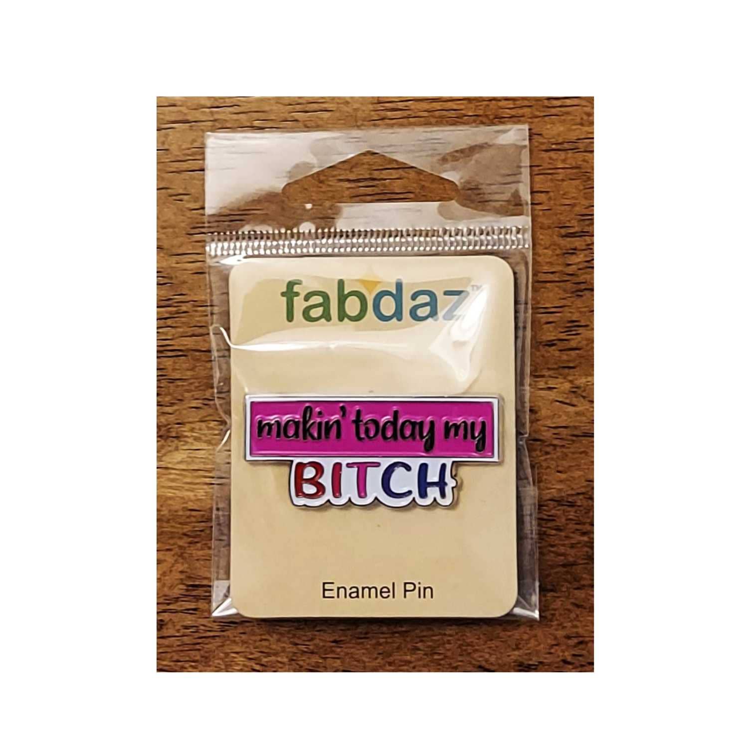 Fabdaz - Venta al por mayor Botón/prendedor - Alfiler esmaltado Makin' Today My Bitch con marco de metal2