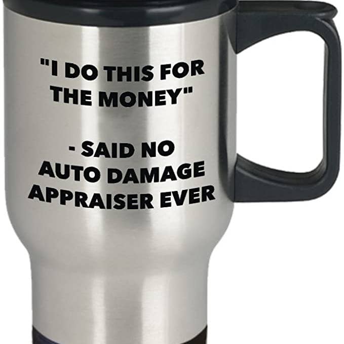 CustomHappy - Wholesale Insulated Mug/Tumbler - I Do This for the Money, Auto Damage Appraiser Travel Mug1
