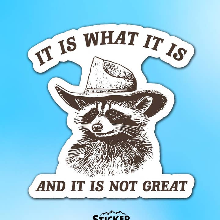 It Is What It Is And It Is Not Great Vinyl Sticker for wholesale by Sticker Lodge